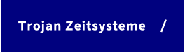 Trojan Zeitsysteme    /
