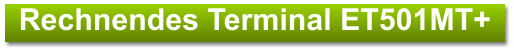 Rechnendes Terminal ET501MT+